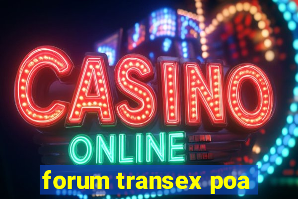 forum transex poa